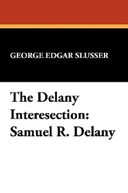 The Delany Interesection: Samuel R. Delany by George Edgar Slusser