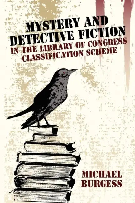 Mystery and Detective Fiction in the Library of Congress Classification Scheme by Michael Burgess