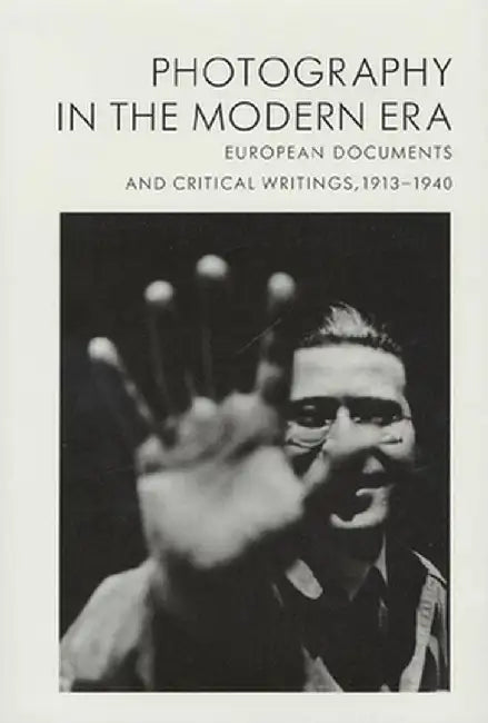 Photography in the Modern Era: European Documents and Critical Writings, 1913-1940 by Christopher Phillips