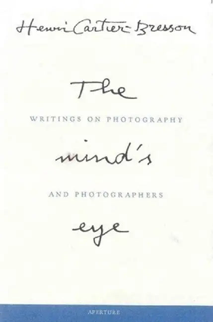 Henri Cartier-Bresson: The Mind's Eye: Writings on Photography and Photographers by Henri Cartier-Bresson