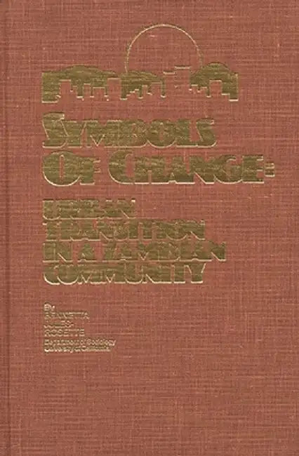 Symbols of Change: Urban Transition in a Zambian Community by Bennetta Jules-Rosette