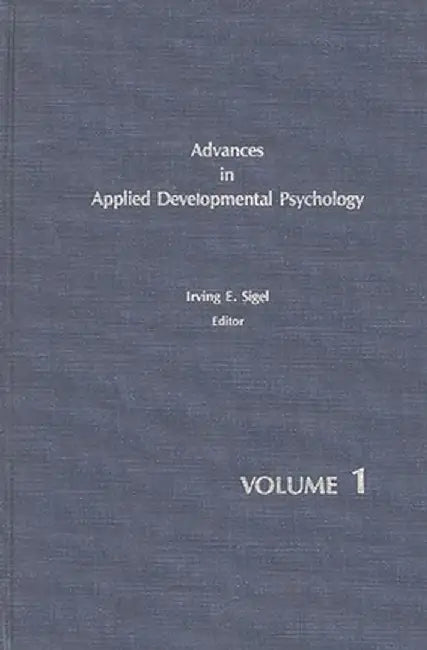 Advances in Applied Developmental Psychology, Volume 1 by Irving Sigel