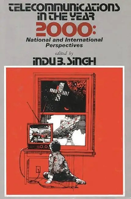 Telecommunications in the Year 2000: National and International Perspectives by Indu B. Singh