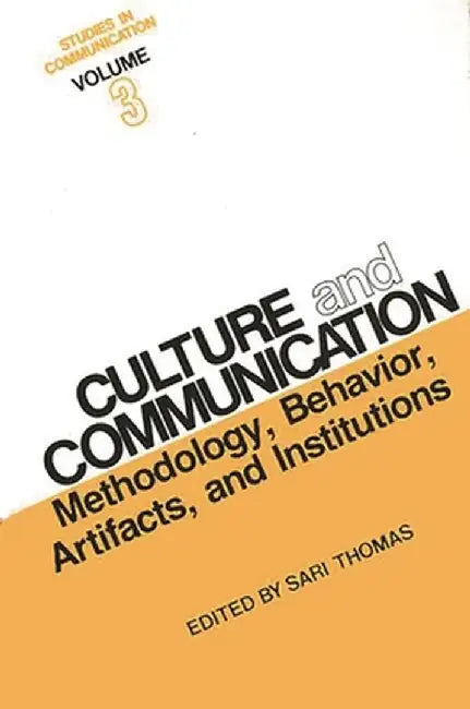 Studies in Communication, Volume 3: Culture and Communication: Methodology, Behavior, Artifacts, and Institutions by Sari Thomas