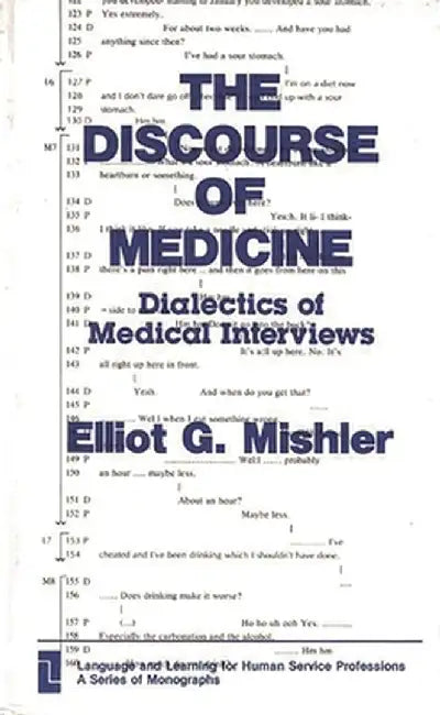 The Discourse of Medicine: Dialectics of Medical Interviews by Elliot G. Mishler