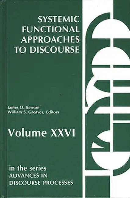 Systemic Functional Approaches to Discourse: Selected Papers from the 12th International Systemic Workshop by William S. Greaves