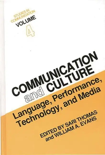 Studies in Communication, Volume 4: Communication and Culture: Language, Performance, Technology, and Media by William a. Evans