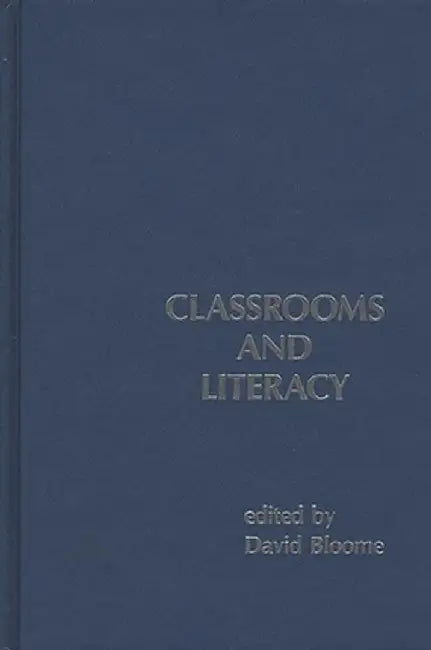 Classrooms and Literacy by David Bloome
