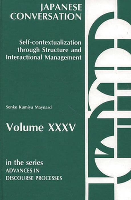 Japanese Conversation: Self-Contextualization Through Structure and Interactional Management by Senko K. Maynard