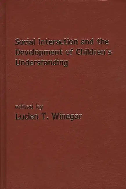 Social Interaction and the Development of Children's Understanding by Lucien T. Winegar