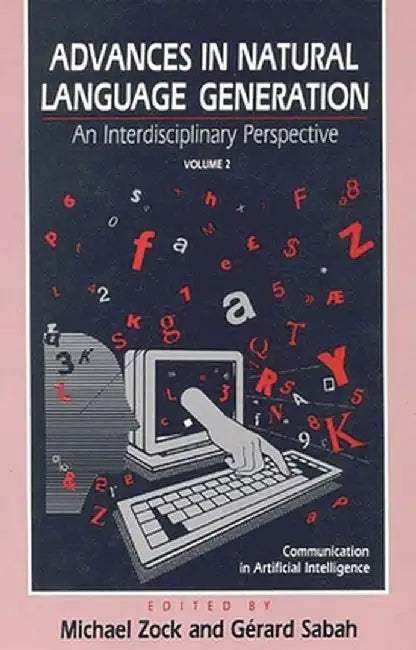 Advances in Natural Language Generation: An Interdisiplinary Perspective, Volume 2 by Michael Zock