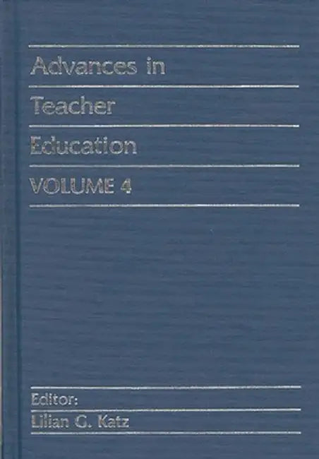 Advances in Teacher Education, Volume 4 by Lilian Katz