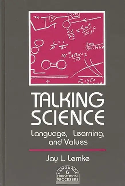 Talking Science: Language, Learning, and Values by Jay L. Lemke