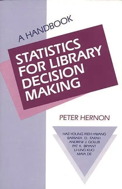 Statistics for Library Decision Making: A Handbook by Peter Hernon