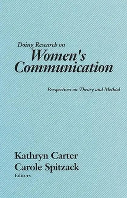Doing Research on Women's Communication: Perspectives on Theory and Method by Kathryn Carter