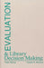 Evaluation and Library Decision Making by Peter Hernon