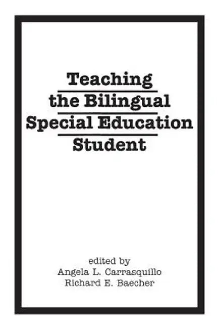 Teaching the Bilingual Special Education Student by Angela Carrasquillo