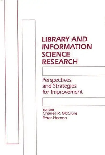 Library and Information Science Research: Perspectives and Strategies for Improvement by Charles R. McClure