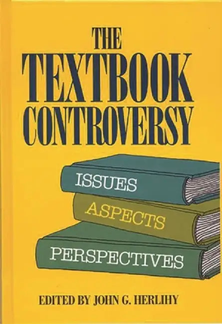 The Textbook Controversy: Issues, Aspects and Perspectives by John G. Herlihy