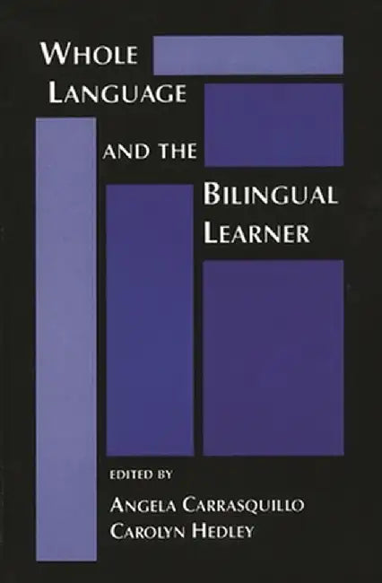Whole Language and the Bilingual Learner by Angela Carrasquillo