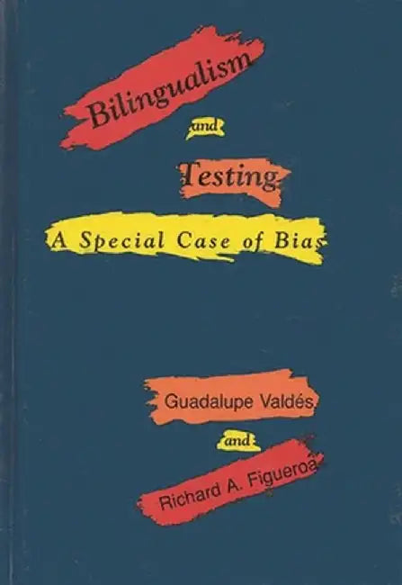 Bilingualism and Testing: A Special Case of Bias by Guadalupe Valdes