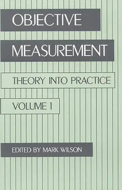 Objective Measurement: Theory Into Practice, Volume 1 by Mark R. Wilson
