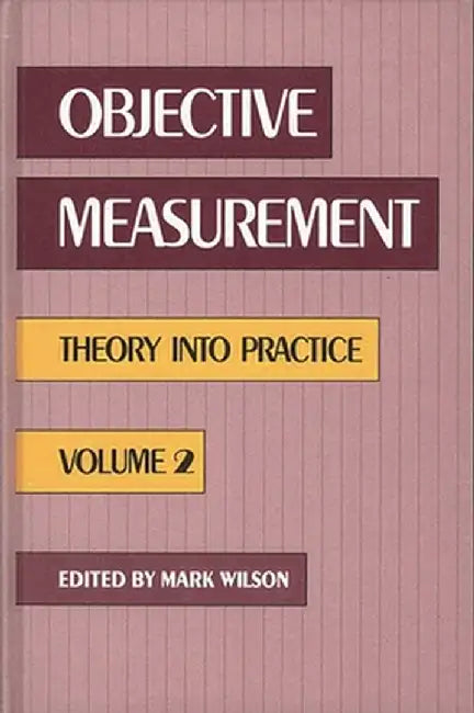 Objective Measurement: Theory Into Practice, Volume 2 by Mark Wilson