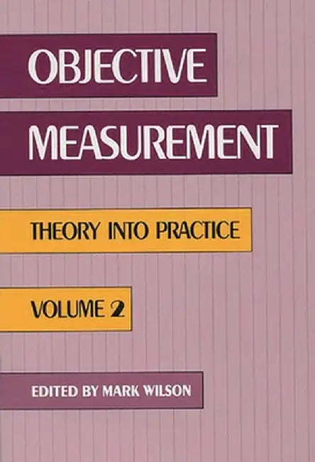 Objective Measurement: Theory Into Practice, Volume 2 by Mark Wilson
