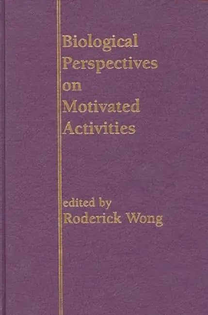 Biological Perspectives on Motivated Activities by Roderick Wong