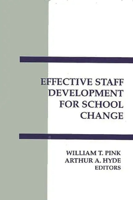Effective Staff Development for School Change by William T. Pink