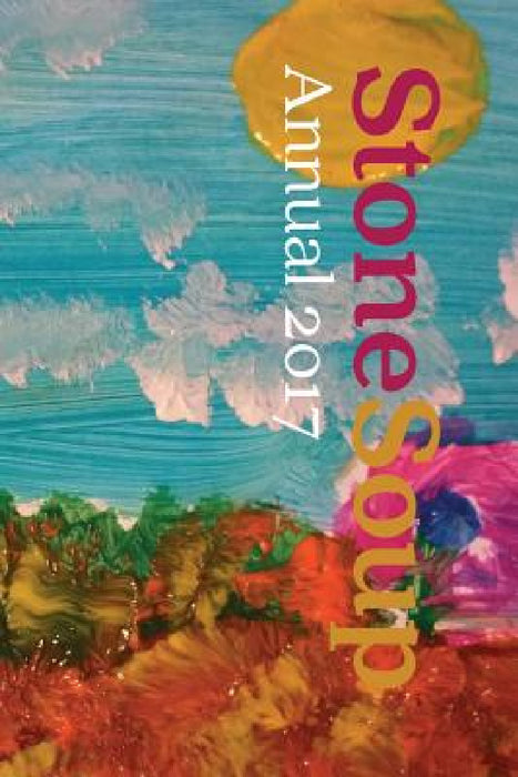 Stone Soup Annual 2017 by Stone Soup, William Rubel, Emma Wood