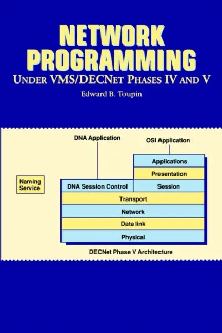 Network Programming Under VMS/DecNet Phases IV and V by Edward B. Toupin