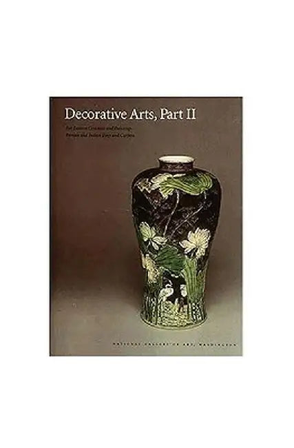 Decorative Arts: Part II: Far Eastern Ceramics and Paintings; Persian and Indian Rugs and Carpets by Virginia Bower