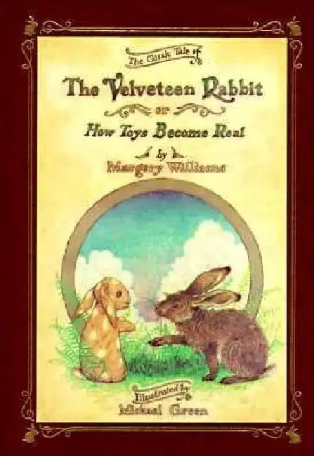 The Velveteen Rabbit Or, How Toys Become Real by Margery Williams