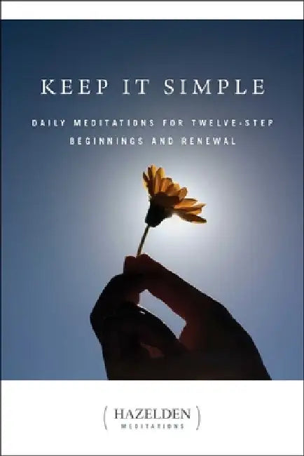 Keep It Simple: Daily Meditations for Twelve-Step Beginnings and Renewal by Anonymous