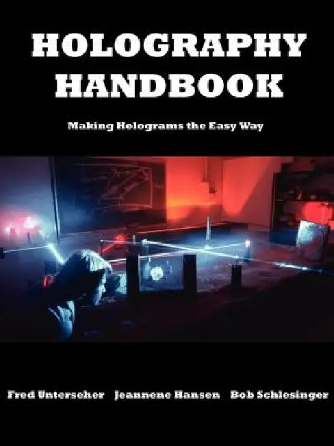 Holography Handbook by Fred Unterseher, Bob Schlesinger, Jeannene Hansen