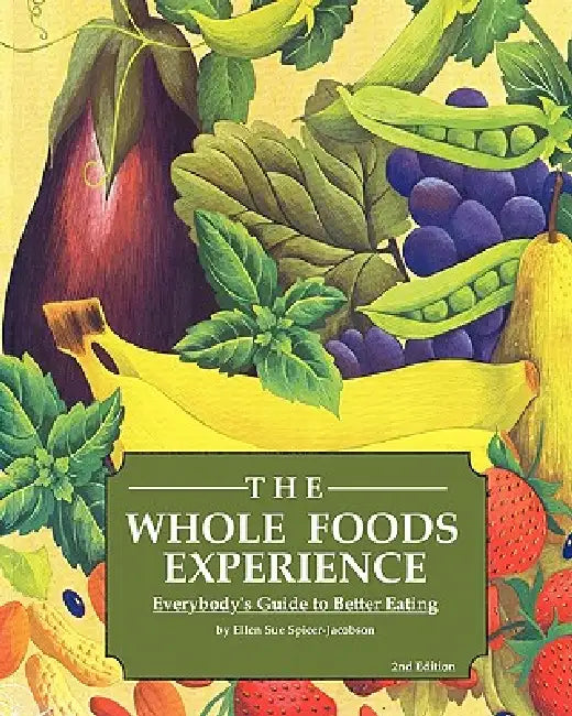 The Whole Foods Experience - 2nd Editon by Ellen Sue Spicer-Jacobson