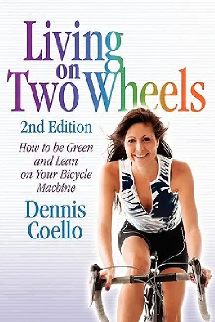 Living on Two Wheels - 2nd Edition by Dennis Coello