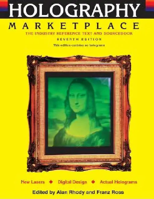 Holography MarketPlace 7th edition: The Industry Reference Text and Sourcebook by Alan Rhody