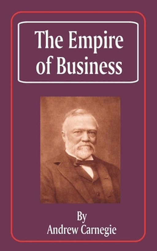 Empire Of Business by Andrew Carnegie