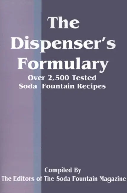 The Dispenser's Formulary: A Handbook of Over 2,500 Tested Recipes with a Catalog of Apparatus, Sundries and Supplies by Soda Fountain Trade Magazine, See Notes