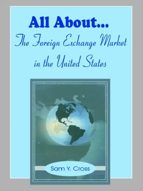 All About The Foreign Exchange Market in The United States by Sam Y. Cross