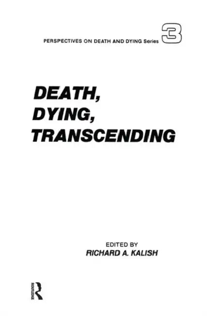 Death, Dying, Transcending: Views from Many Cultures by Richard Kalish