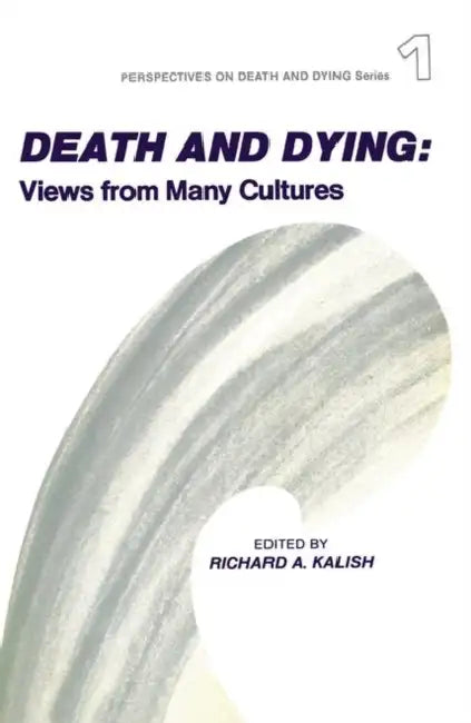 Death and Dying: Views from Many Cultures by Richard Kalish
