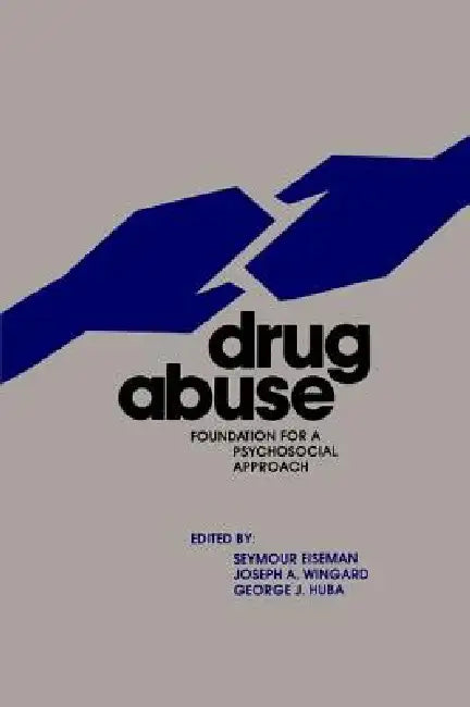 Drug Abuse: Foundation for a Psychosocial Approach by Seymour Eiseman