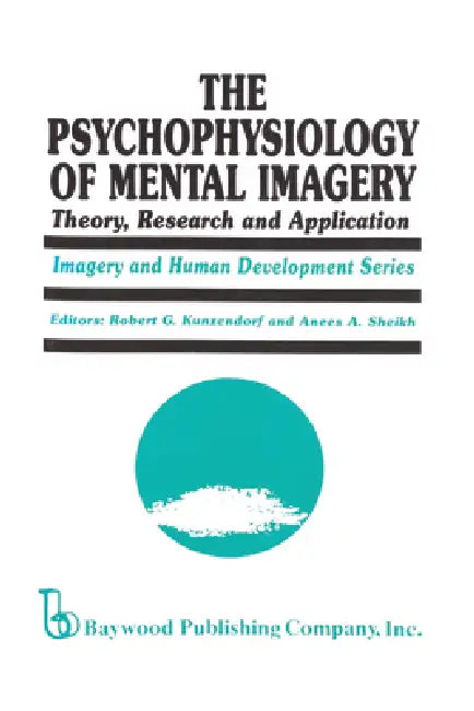 The Psychophysiology of Mental Imagery: Theory, Research, and Application by Robert G. Kunzendorf