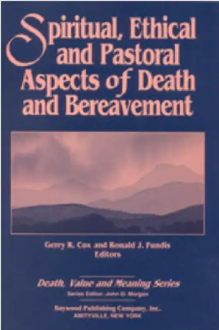 Spiritual, Ethical, and Pastoral Aspects of Death and Bereavement by Gerry Cox