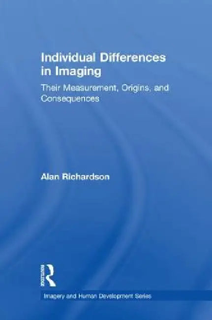 Individual Differences in Imaging: Their Measurement, Origins, and Consequences by Alan Richardson