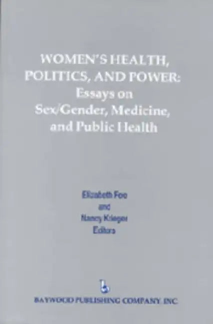 Women'S Health, Politics, And Power: Essays On Sex/Gender, Medicine, And Public Health by Elizabeth Fee