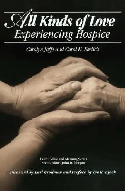 All Kinds of Love: Experiencing Hospice by Carolyn Jaffe